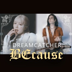 Dreamcatcher - BEcause (Rock Cover)