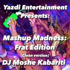 Mashup Madness: Frat Edition (Clean) - DJ Moshe Kabariti