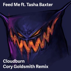Feed Me feat. Tasha Baxter  - Cloudburn(Cory Goldsmith Bootleg) [FREE DL]