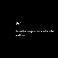 the saddest song ever made in the entire world ever w/ lost8