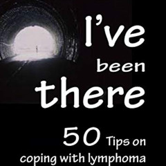 GET EPUB ✅ I've Been There: 50 Tips on Coping with Lymphoma by  Paul Middleton PDF EB
