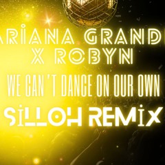 Ariana Grande X Robyn - We Can't Dance On Our Own (SiLLoH Remix)