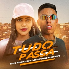 MC Menor MR e MC Ester - Tudo Passa