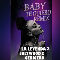 BABY TE QUIERO - REMIX feat La Leyenda x Cenicero