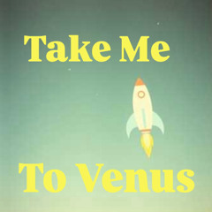 Take Me To Venus