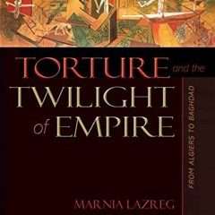 FREE EBOOK 🖌️ Torture and the Twilight of Empire: From Algiers to Baghdad (Human Rig