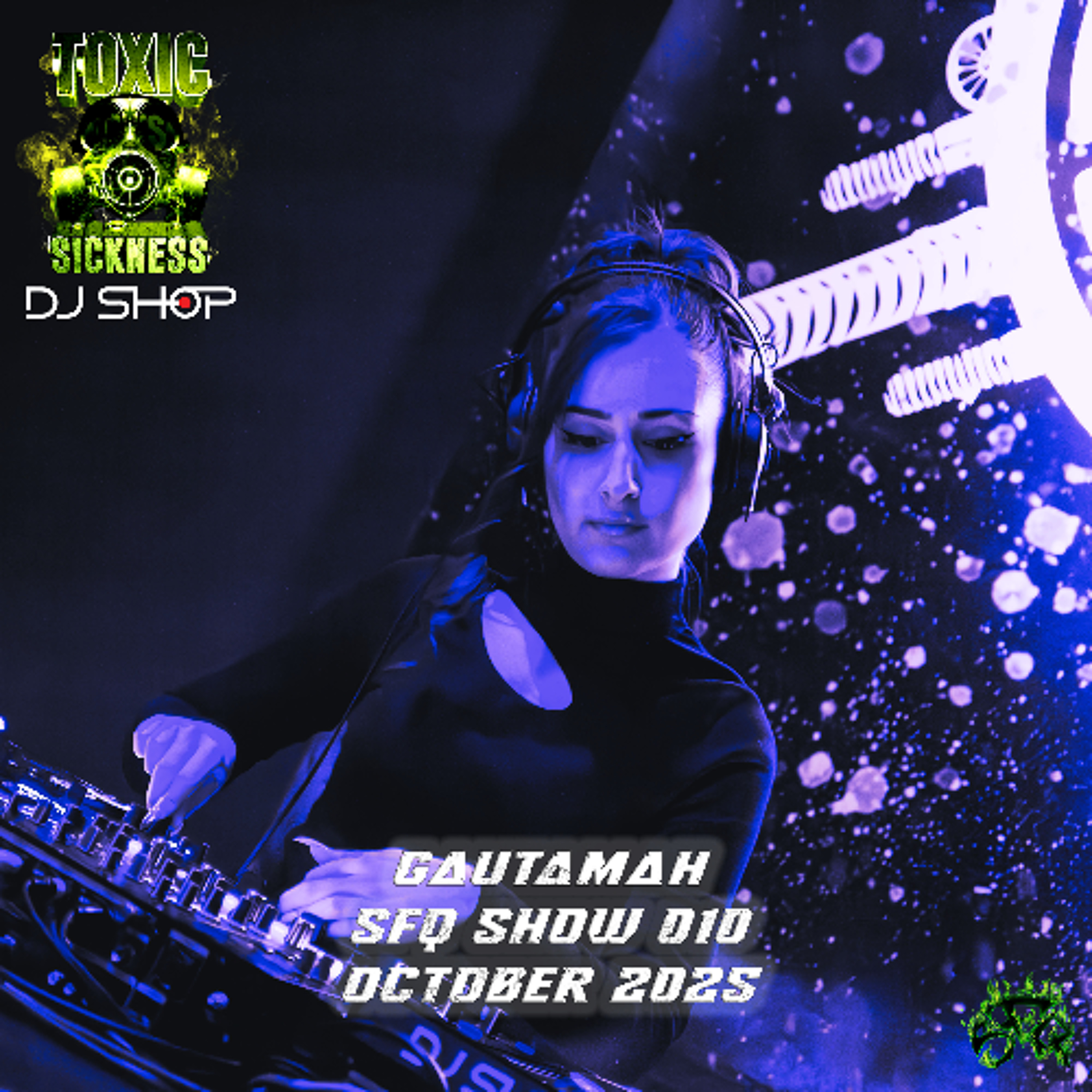 GAUTAMAH / SFQ SHOW #10 ON TOXIC SICKNESS / OCTOBER / 2025 GAUTAMAH / SFQ SHOW #10 ON TOXIC SICKNESS / OCTOBER / 2025