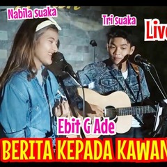 BERITA KEPADA KAWAN - EBIET G. ADE (LIRIK) LIVE AKUSTIK BY NABILA SUAKA FT. TRI SUAKA