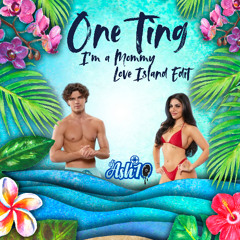 One Ting (I'm a Mommy) Love Island Edit