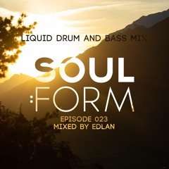 Soul.Form Episode 023 - Edlan (Liquid Drum and Bass Mix)