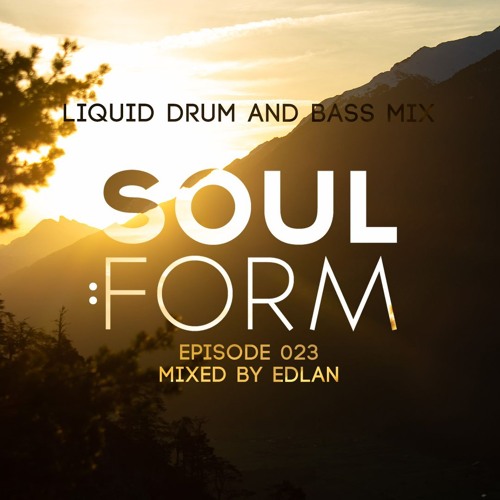 Soul.Form Episode 023 - Edlan (Liquid Drum and Bass Mix)