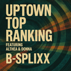 B-Splixx  -  UpTown Top Ranking FT. Althea & Donna [5 October 2025]