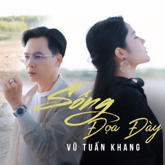 SÔNG ĐỌA ĐÀY - VŨ TUẤN KHANG