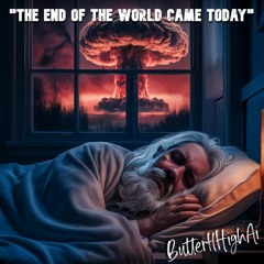 ButterflHighAi - "The End Of The World Came Today"