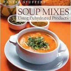 ACCESS [KINDLE PDF EBOOK EPUB] Pantry Stuffers Soup Mixes: Using Dehydrated Products