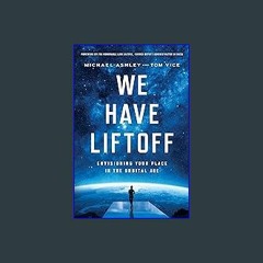 [Ebook] 💖 We Have Liftoff: Envisioning Your Place in the Orbital Age Full Pdf