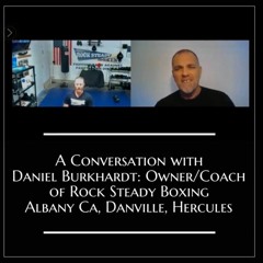 A Conversation w/ Daniel Burkhardt: Owner/Coach of Rock Steady Boxing Albany Ca, Danville, Hercules
