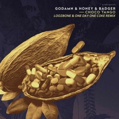GODAMN, Honey & Badger - Choco Tango (LOOZBONE & ONE DAY ONE COKE Remix)