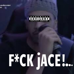 F*CK JACE! ( SHOULD I DROP  THIS ON ALL PLATS? )