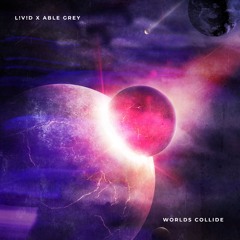 L!V!D X ABLE GREY - Worlds Collide