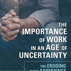 [GET] KINDLE PDF EBOOK EPUB The Importance of Work in an Age of Uncertainty: The Erod