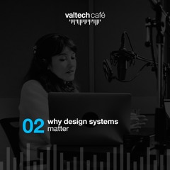 S2 E2: Why Design Systems matter