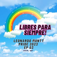 LIBRES PARA SIEMPRE PRIDE 2023 - VOCAL SET - Leonardo Montt - EP 03