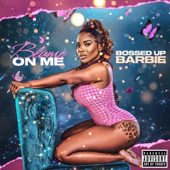 Official Bossup Barbie - Blame On Me