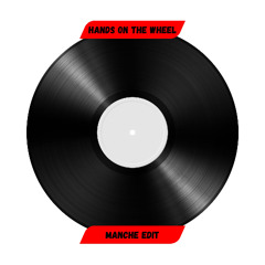 Hands On The Wheel (Manche Edit)