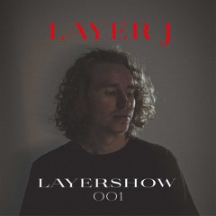 LAYERSHOW 001 | Layer J