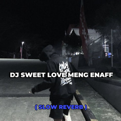 DJ SWEET LOVE MENG ENAFF ( SLOW REVERB )