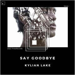 KYLIAN LAKE - Say Goodbye (Original Mix)