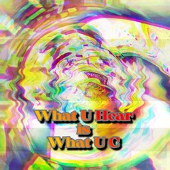 What U Hear is What U C