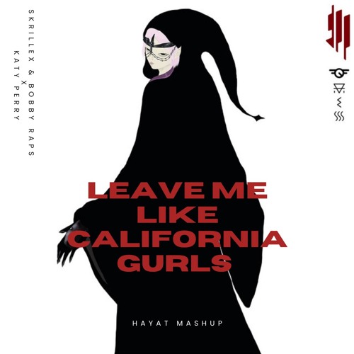 Skrillex & Bobby Raps x Katy Perry - Leave Me Like California Gurls (HayaT Mashup)