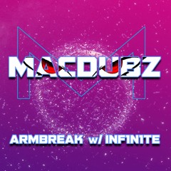 MACDUBZ X INF1N1TE - ARMBREAK