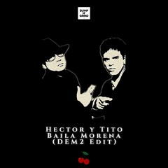 Hector y Tito - Baila Morena (DEM2 Edit)