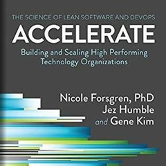 ~(Read Online)~ Accelerate: Building and Scaling High-Performing Technology Organizations - Nicole F