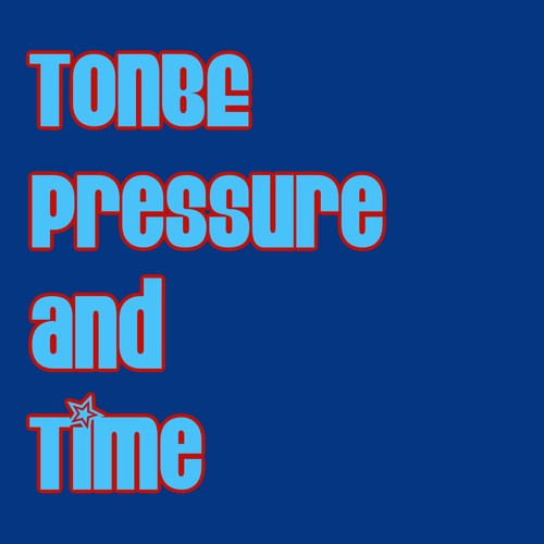 Tonbe - Pressure And Time (Version 2)