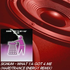 Signum - What Ya Got 4 Me (Hardtrance Energy Remix) FREE DOWNLOAD