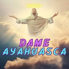 Dame Ayahuasca