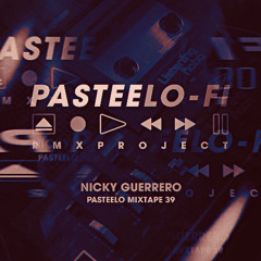 Pasteelo Mixtape 39 - Nicky Guerrero // RMXPROJECT