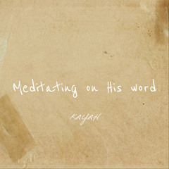Meditating on His word - KaYah