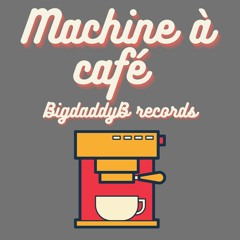 BigdaddyB - Machine À Café