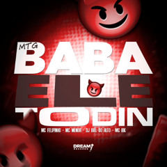 MTG - BABA ELE TODIN = ( ( DJ BIEL DO ALTO ) ) - Feat MC Felipinho, Menor do Escadão E MC Ibk