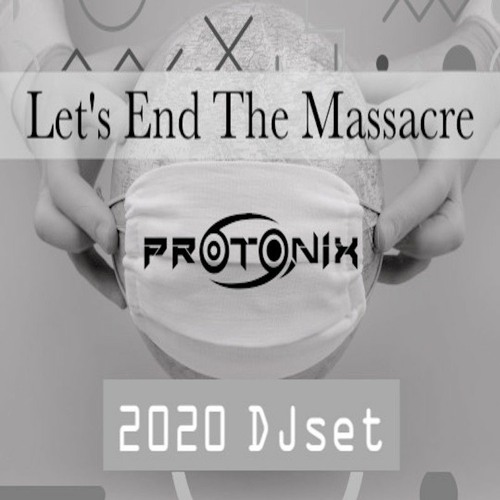 Protonix 2020 Dj Set Lets End The Massacre
