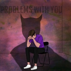 Problems With You