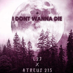 I Don’t Wanna Die ft Atreus 215