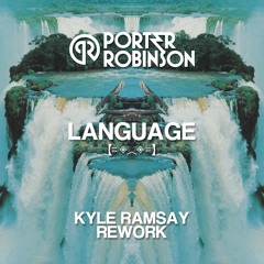 Porter Robinson - Language (Kyle Ramsay Schranz Rework)