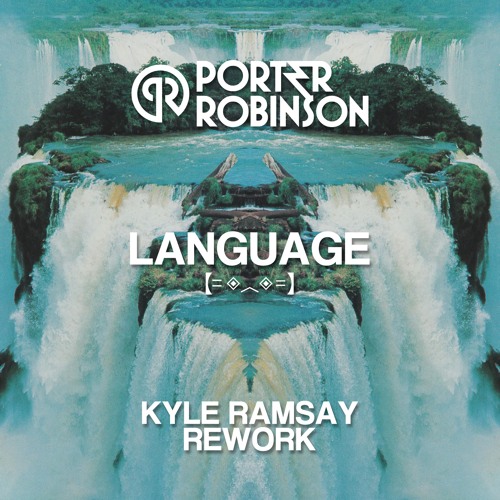 Porter Robinson - Language (Kyle Ramsay Schranz Rework)