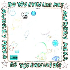 Audrey Mika - Do You Even Like Me (Theory Of Me Remix)
